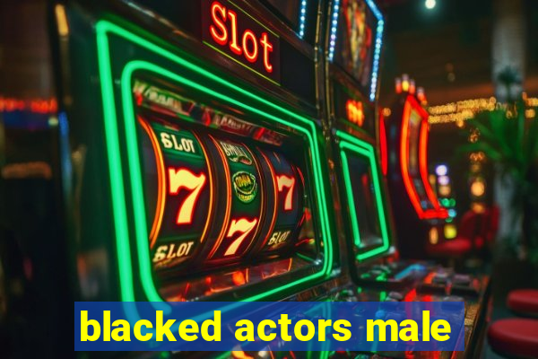 blacked actors male